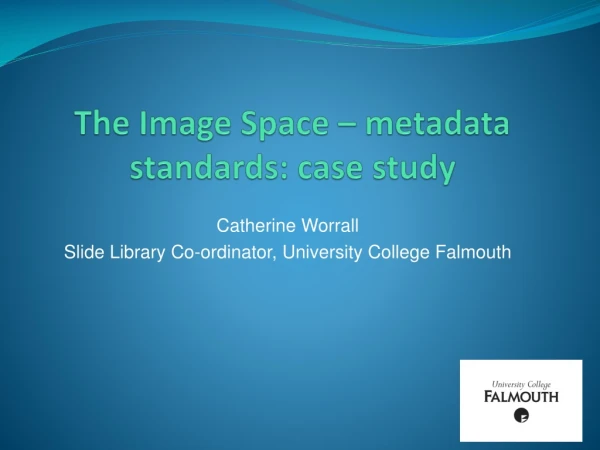 The Image Space  –  metadata standards: case study