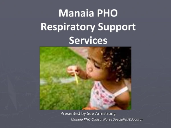 Manaia  PHO Respiratory Support Services Presented by Sue Armstrong