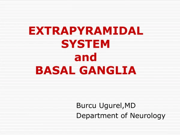 EXTRAPYRAMIDAL SYSTEM  and BASAL GANGLIA