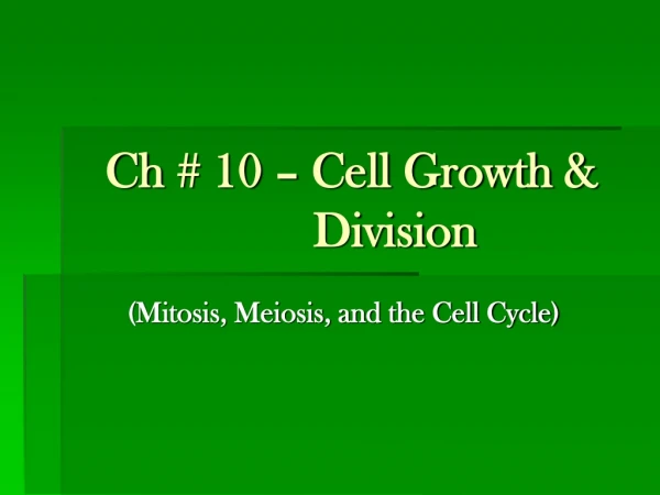 Ch  # 10 – Cell Growth &amp;                          Division