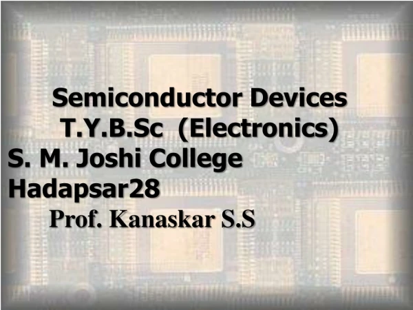 Semiconductor Devices T.Y.B.Sc  (Electronics) S. M. Joshi College Hadapsar28 Prof. Kanaskar S.S
