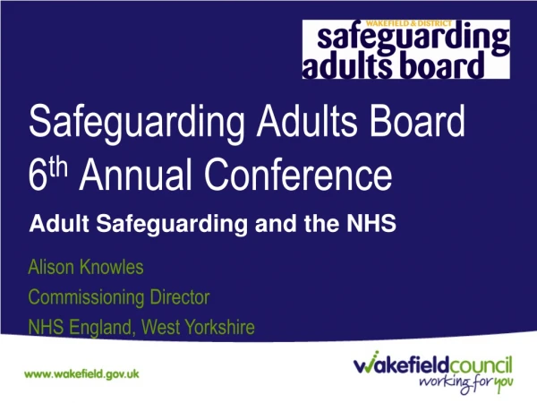Safeguarding Adults Board 6 th  Annual Conference