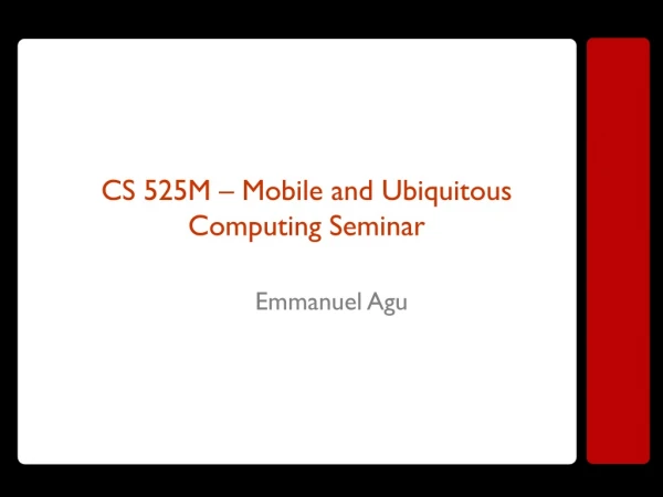 CS 525M – Mobile and Ubiquitous Computing Seminar