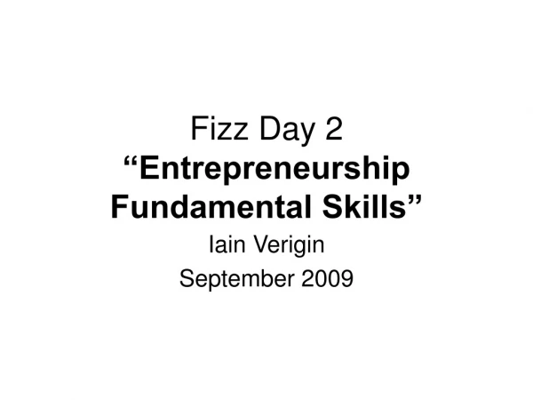 Fizz Day 2  “Entrepreneurship  Fundamental Skills”
