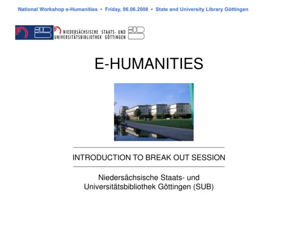 National Workshop e-Humanities  •  Friday, 06.06.2008  •  State and University Library Göttingen