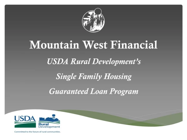 Mountain West Financial  USDA Rural Development’s  Single Family Housing  Guaranteed Loan Program