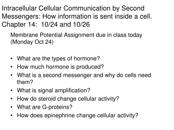 Membrane Potential Assignment due in class today (Monday Oct 24) What are the types of hormone?