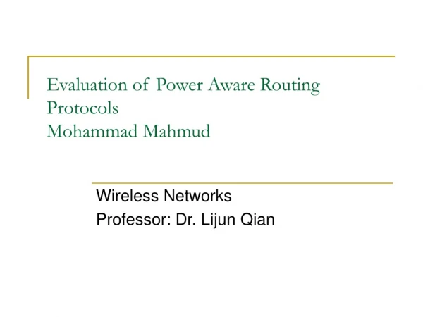 Evaluation of Power Aware Routing Protocols Mohammad Mahmud