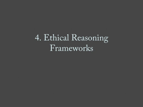 4. Ethical Reasoning Frameworks