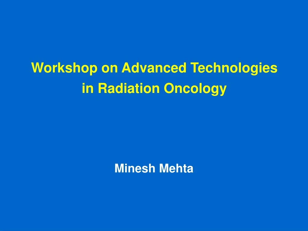 workshop on advanced technologies in radiation oncology