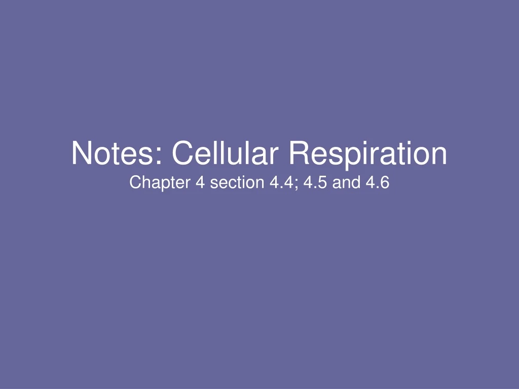 notes cellular respiration chapter 4 section 4 4 4 5 and 4 6