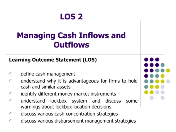 LOS 2 Managing Cash Inflows and Outflows