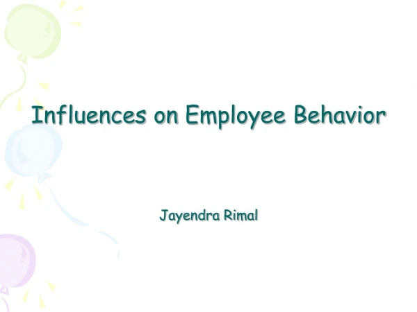 Influences on  Employee Behavior Jayendra Rimal