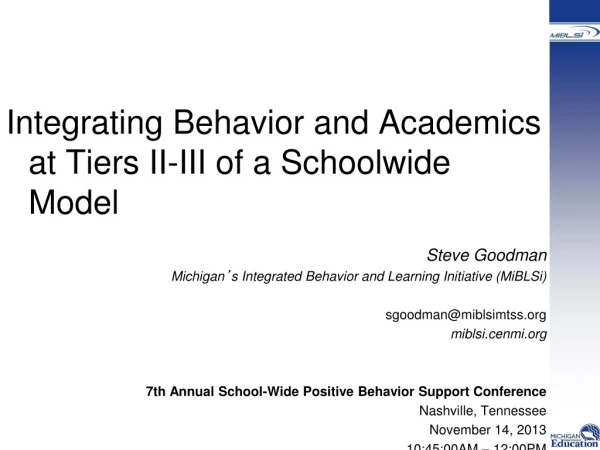 Integrating Behavior and Academics at Tiers II-III of a Schoolwide Model	 Steve Goodman