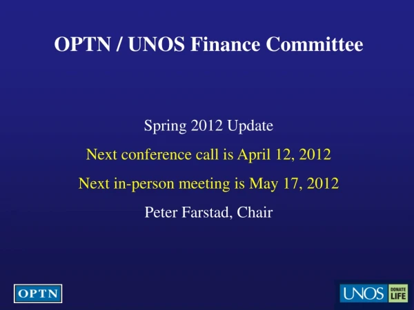 OPTN / UNOS Finance Committee Spring 2012 Update Next conference call is April 12, 2012