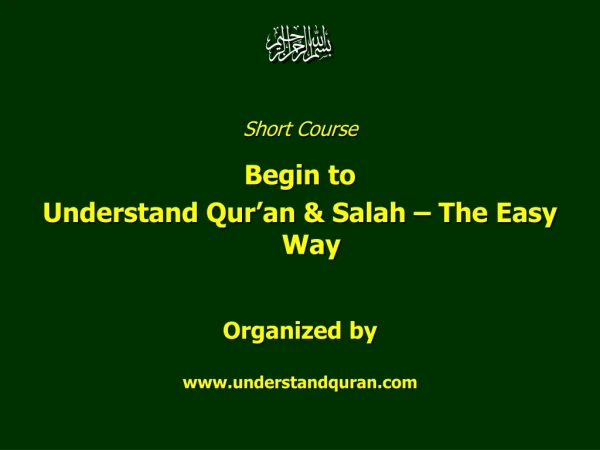 Short Course  Begin to  Understand Qur’an &amp; Salah – The Easy Way Organized by