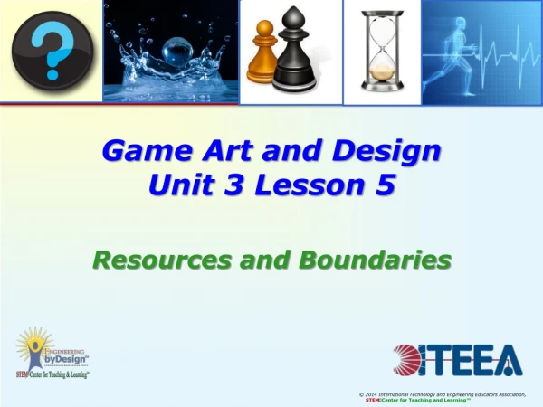 Game Art and Design Unit 3 Lesson 5 Resources and Boundaries
