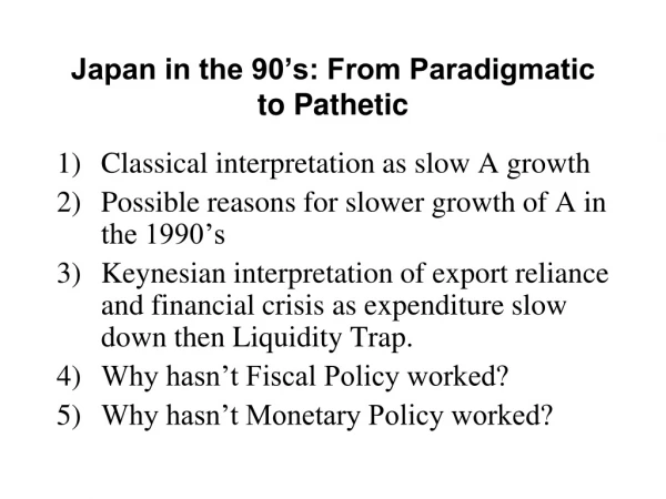 Japan in the 90’s: From Paradigmatic to Pathetic