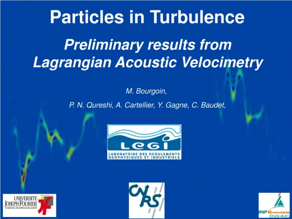Particles in Turbulence Preliminary results from Lagrangian Acoustic Velocimetry