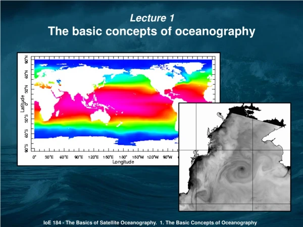 IoE 184 - The Basics of Satellite Oceanography.  1.  The Basic Concepts of Oceanography