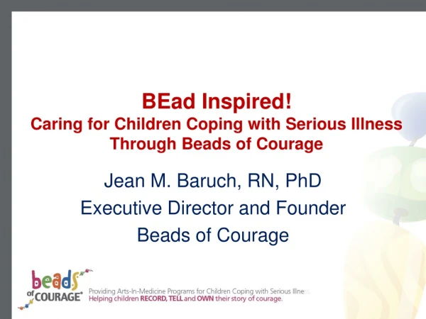 BEad Inspired! Caring for Children Coping with Serious Illness  Through Beads of Courage