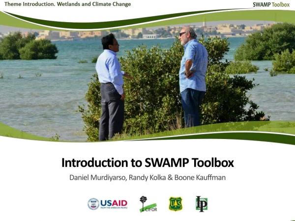The purpose and scope of the toolbox? Why tropical wetlands? What is SWAMP? The SWAMP Toolbox