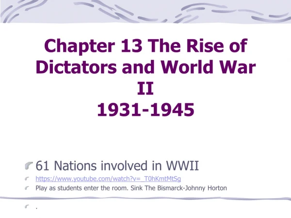 Chapter 13 The Rise of Dictators and World War II 1931-1945
