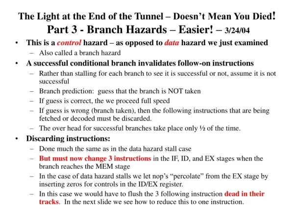 This is a  control  hazard – as opposed to  data  hazard we just examined