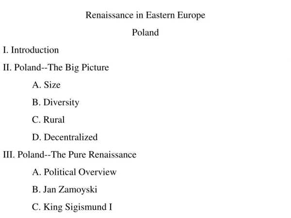 Renaissance in Eastern Europe Poland I. Introduction II. Poland--The Big Picture 	A. Size