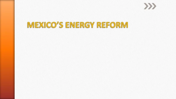 MEXICO’S ENERGY REFORM