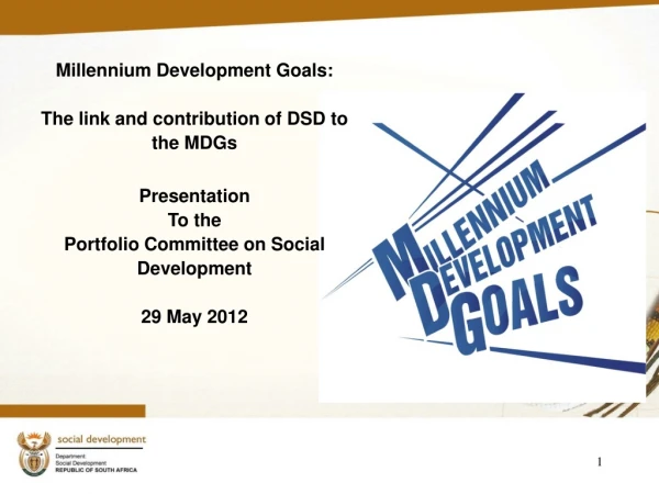 Millennium Development Goals:  The link and contribution of DSD to the MDGs  Presentation To the