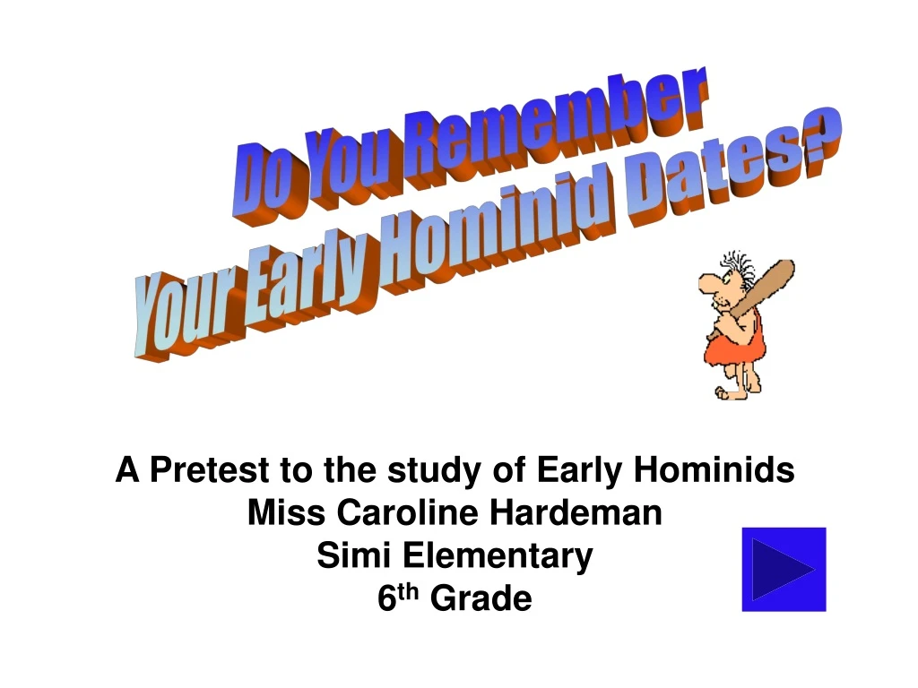 a pretest to the study of early hominids miss caroline hardeman simi elementary 6 th grade