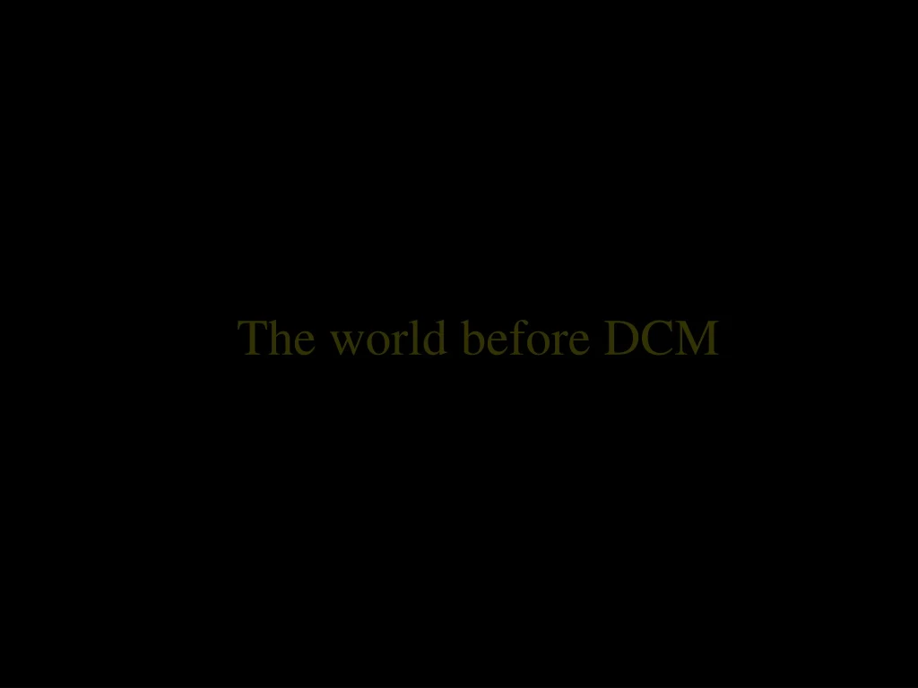 the world before dcm