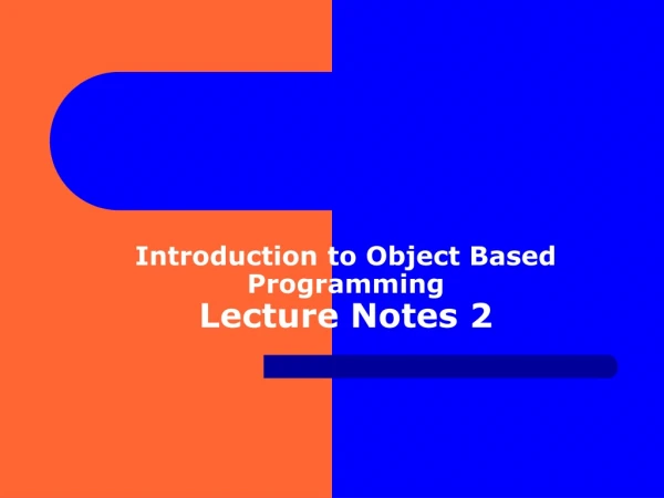 Introduction to Object Based Programming Lecture Notes 2