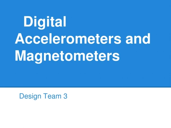 Digital Accelerometers and Magnetometers
