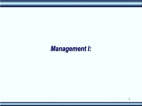 Management I: