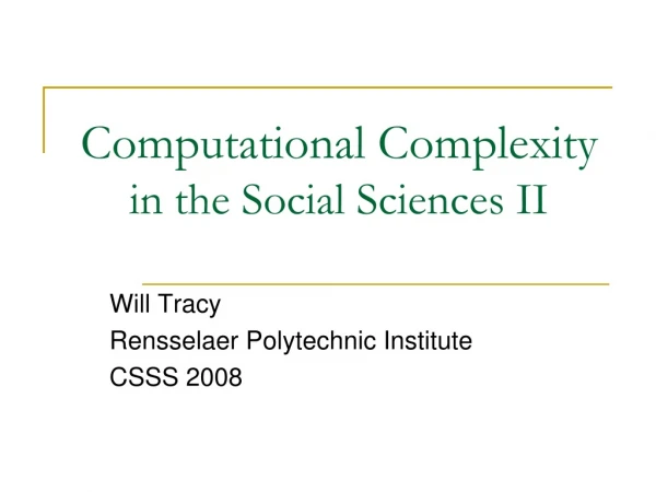Computational Complexity  in the Social Sciences II