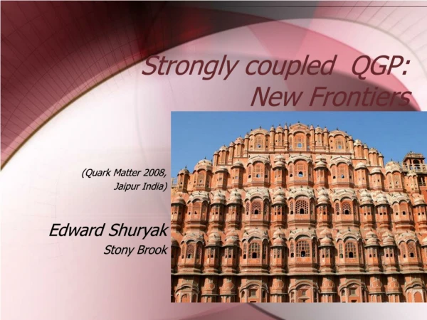 Strongly coupled  QGP:             New Frontiers