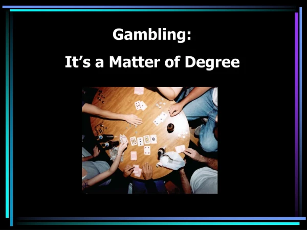 Gambling:   It’s a Matter of Degree