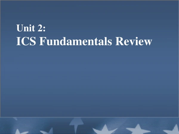 Unit 2:   ICS Fundamentals Review