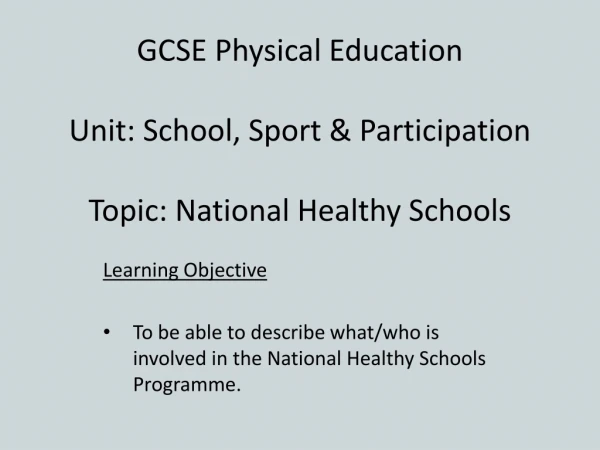 GCSE Physical Education Unit: School, Sport &amp; Participation Topic: National  Healthy Schools