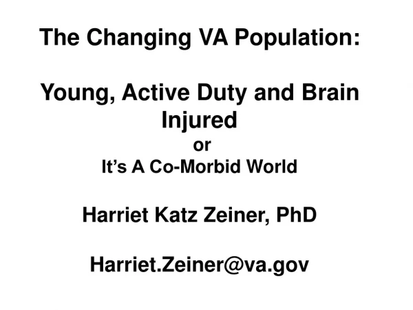 The Changing VA Population: Young, Active Duty and Brain Injured  or It’s A Co-Morbid World