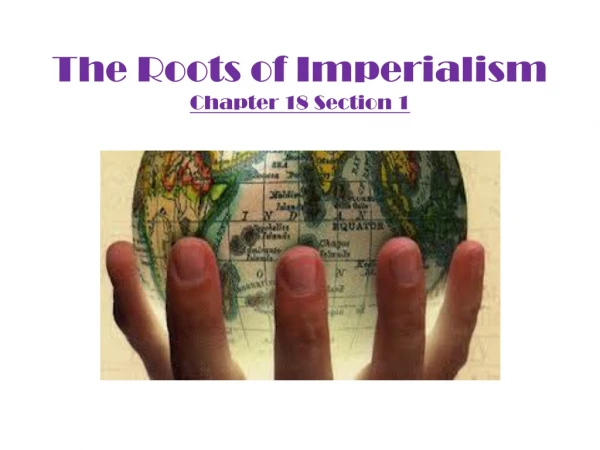 The Roots of Imperialism Chapter 18 Section 1