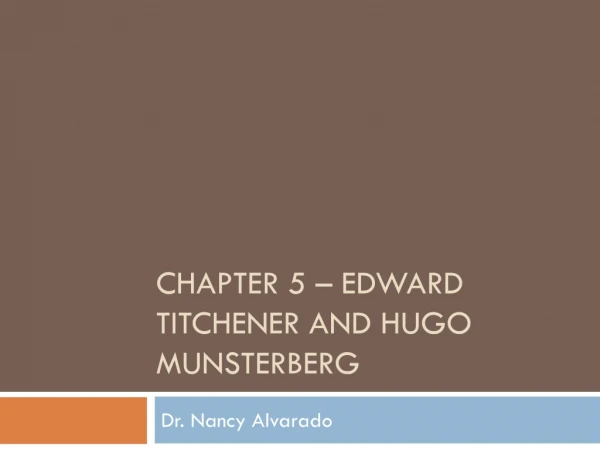 Chapter 5 –  edward titchener  and  hugo munsterberg