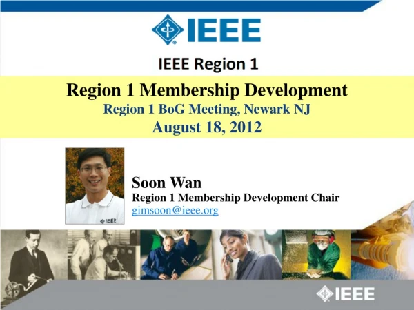 Soon Wan Region 1 Membership Development Chair gimsoon@ieee