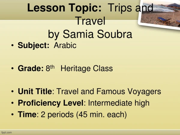 Lesson Topic:   Trips and Travel  by Samia Soubra