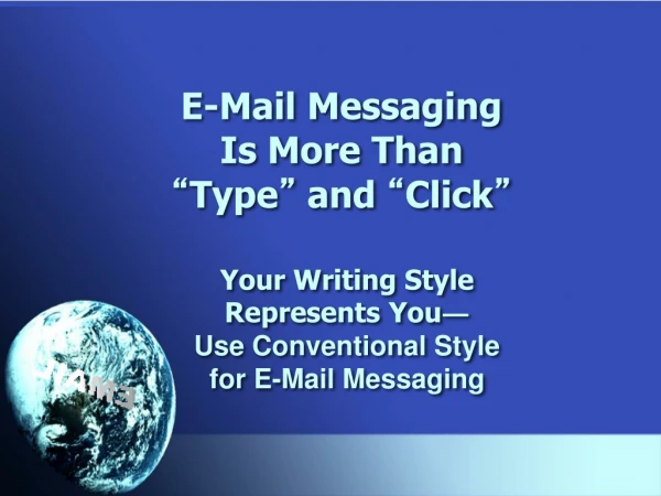 E-Mail Messaging Is More Than “ Type ”  and  “ Click ”