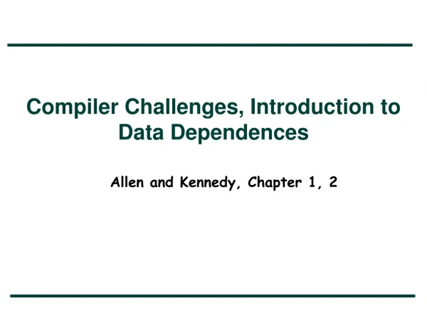 Compiler Challenges, Introduction to Data Dependences