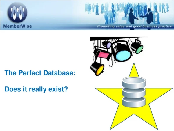 The Perfect Database:  Does it really exist?