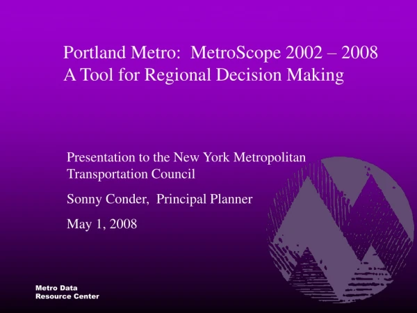 Portland Metro:  MetroScope 2002 – 2008 A Tool for Regional Decision Making